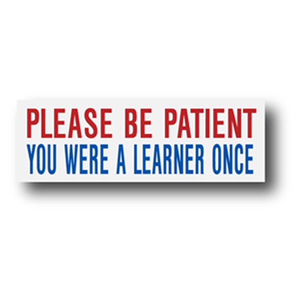 Please Be Patient You Were A Learner Once 300mm